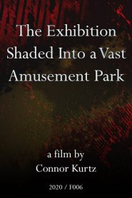 The Exhibition Shaded Into a Vast Amusement Park 2020 en Streaming HD Gratuit !